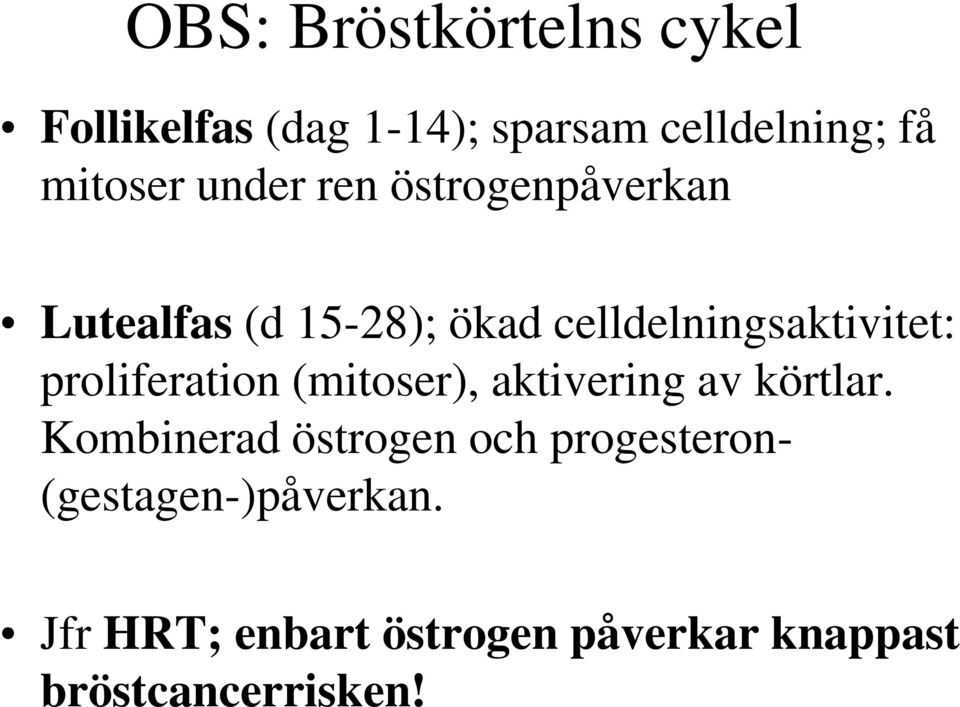 proliferation (mitoser), aktivering av körtlar.