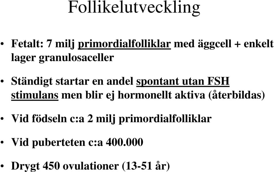 stimulans men blir ej hormonellt aktiva (återbildas) Vid födseln c:a 2