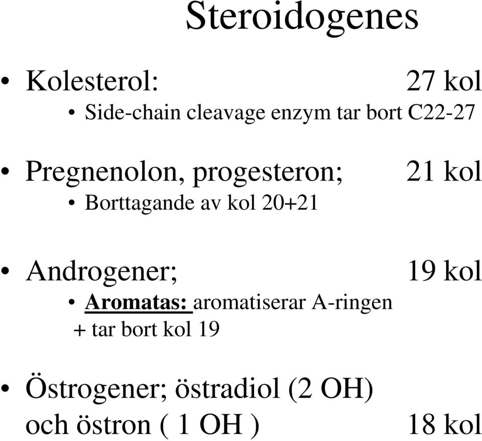 Androgener; Aromatas: aromatiserar A-ringen + tar bort kol 19