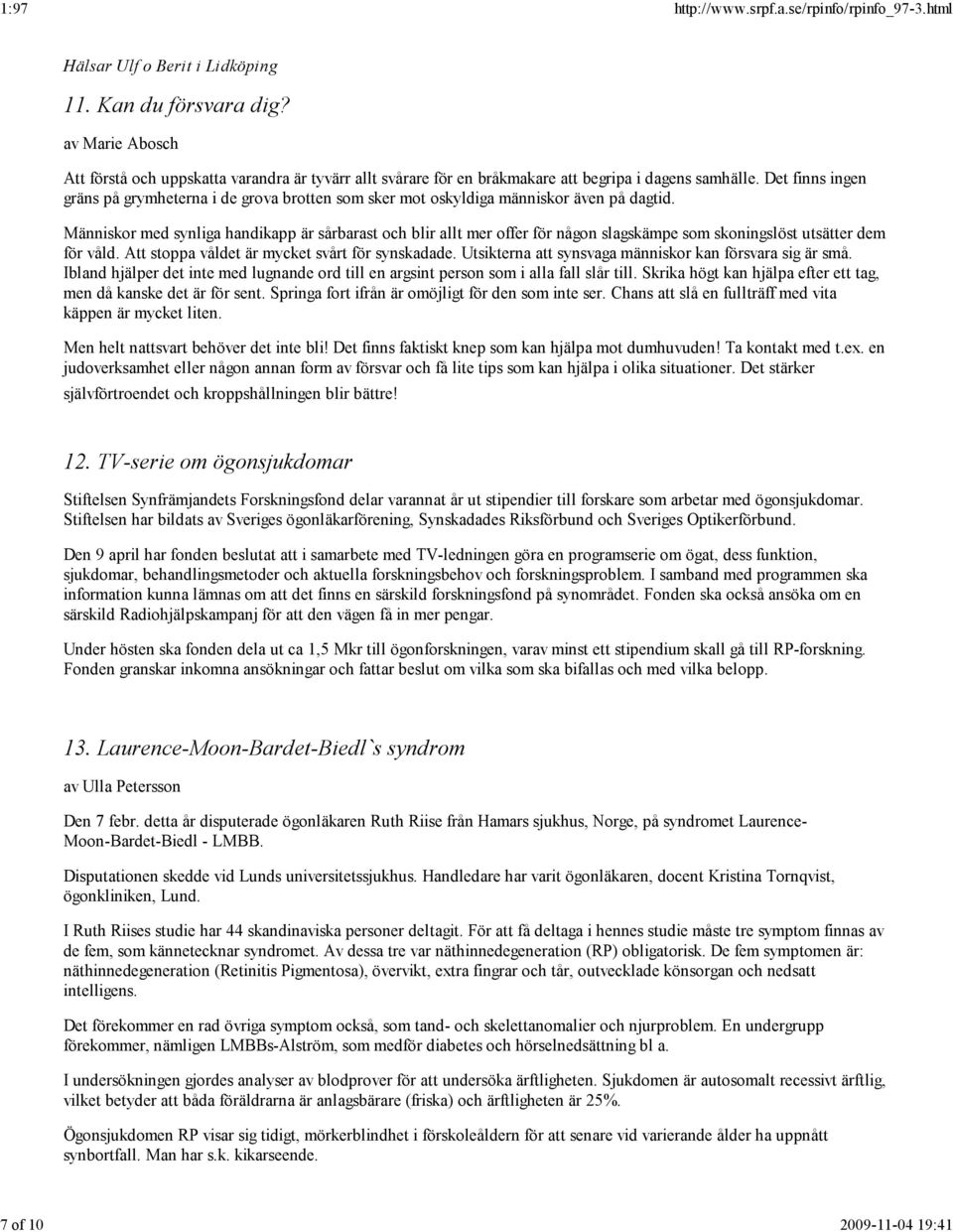 Det finns ingen gräns på grymheterna i de grova brotten som sker mot oskyldiga människor även på dagtid.