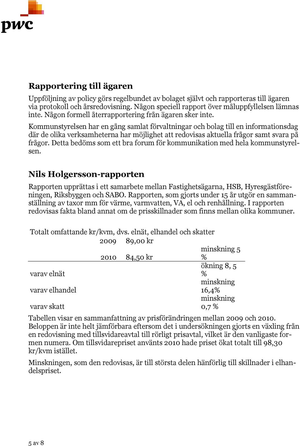 Kommunstyrelsen har en gång samlat förvaltningar och bolag till en informationsdag där de olika verksamheterna har möjlighet att redovisas aktuella frågor samt svara på frågor.