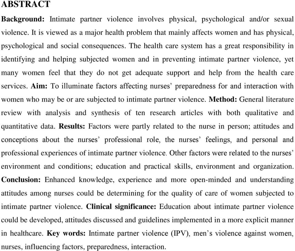 The health care system has a great responsibility in identifying and helping subjected women and in preventing intimate partner violence, yet many women feel that they do not get adequate support and