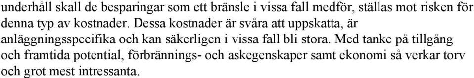 Dessa kostnader är svåra att uppskatta, är anläggningsspecifika och kan säkerligen i