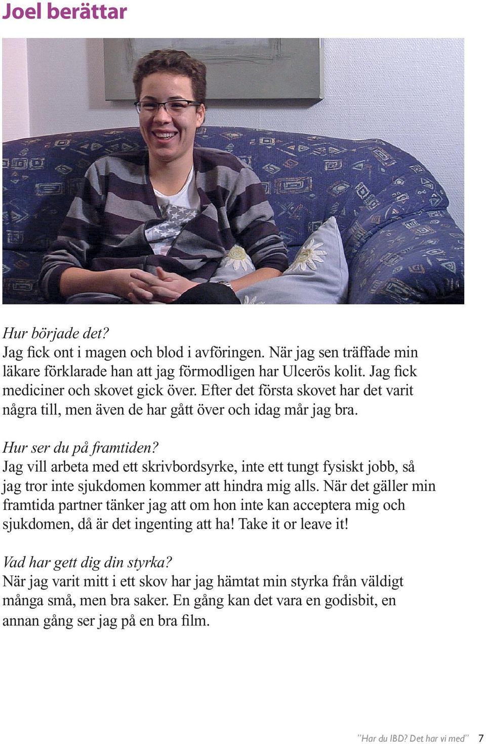 Jag vill arbeta med ett skrivbordsyrke, inte ett tungt fysiskt jobb, så jag tror inte sjukdomen kommer att hindra mig alls.