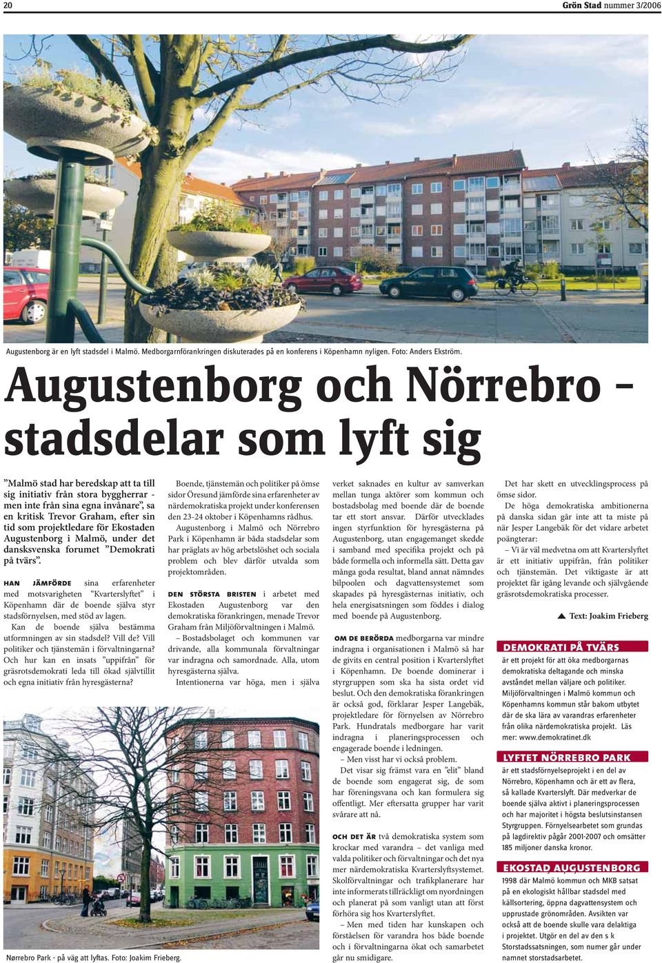 tid som projektledare för Ekostaden Augustenborg i Malmö, under det dansksvenska forumet Demokrati på tvärs.