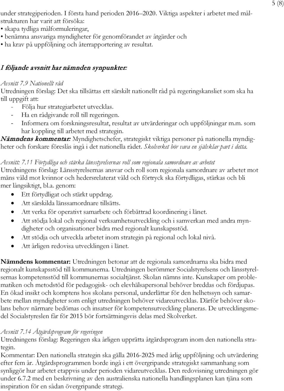 återrapportering av resultat. 5 (8) I följande avsnitt har nämnden synpunkter: Avsnitt 7.