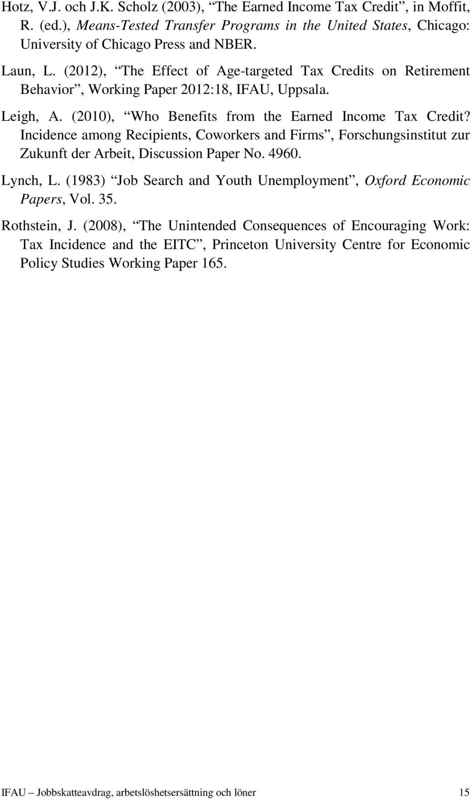 Incidence among Recipients, Coworkers and Firms, Forschungsinstitut zur Zukunft der Arbeit, Discussion Paper No. 4960. Lynch, L. (1983) Job Search and Youth Unemployment, Oxford Economic Papers, Vol.