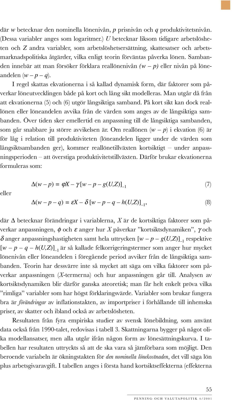 Sambanden innebär att man försöker förklara reallönenivån (w p) eller nivån på löneandelen (w p q).