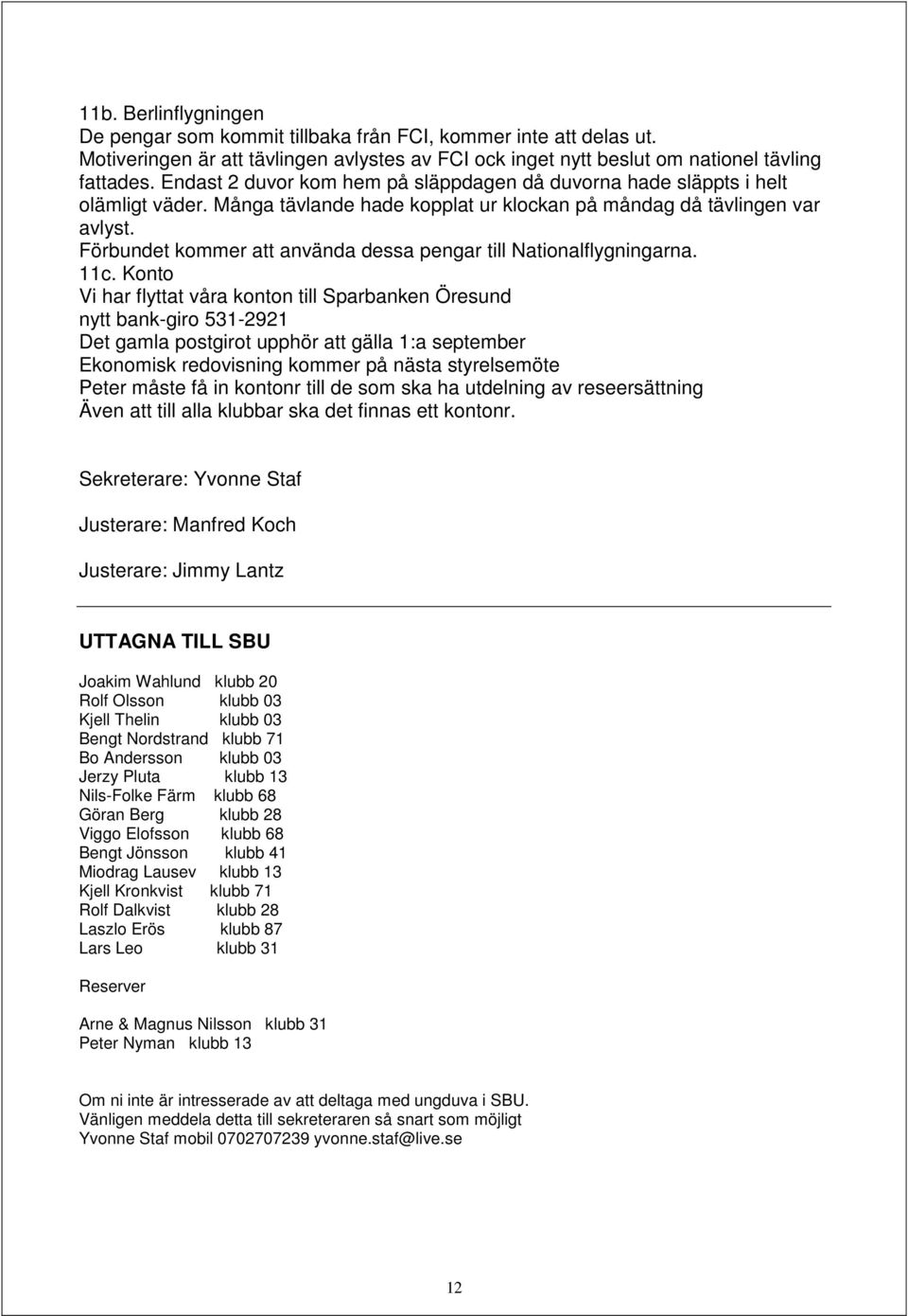 Förbundet kommer att använda dessa pengar till Nationalflygningarna. 11c.