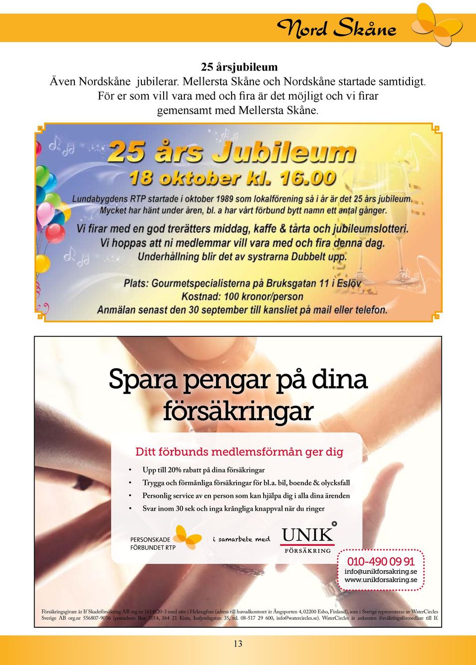 av en person som kan hjälpa dig i alla dina ärenden Svar inom 30 sek och inga krångliga knappval när du ringer i samarbete med 010-490 09 91 info@unikforsakring.