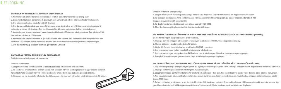 Om du ser en blixtsymbol men ingen förbrukning visas, kontrollera att LED-läsarens anslutningssladd är ordentligt ansluten till sändaren.