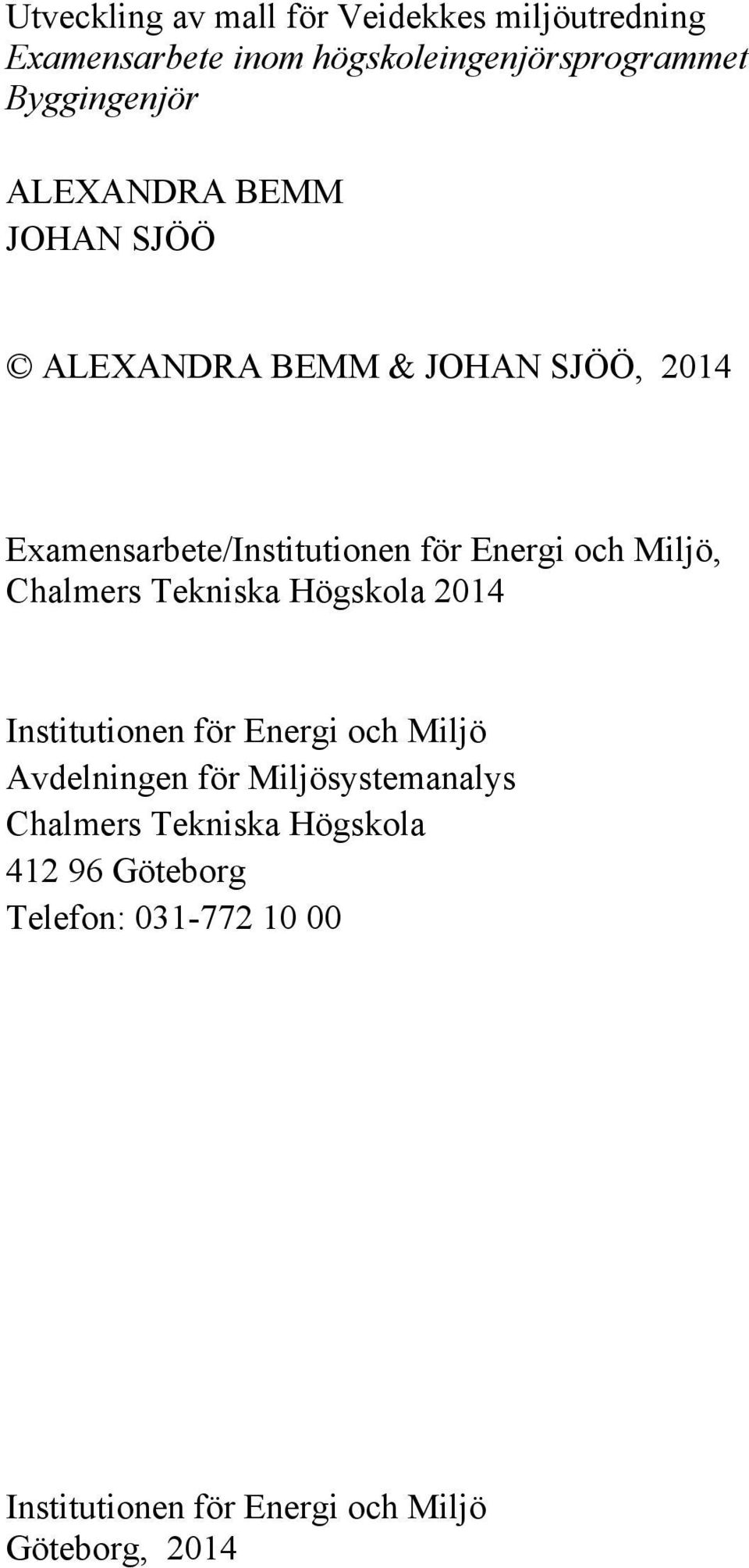 Miljö, Chalmers Tekniska Högskola 2014 Institutionen för Energi och Miljö Avdelningen för Miljösystemanalys