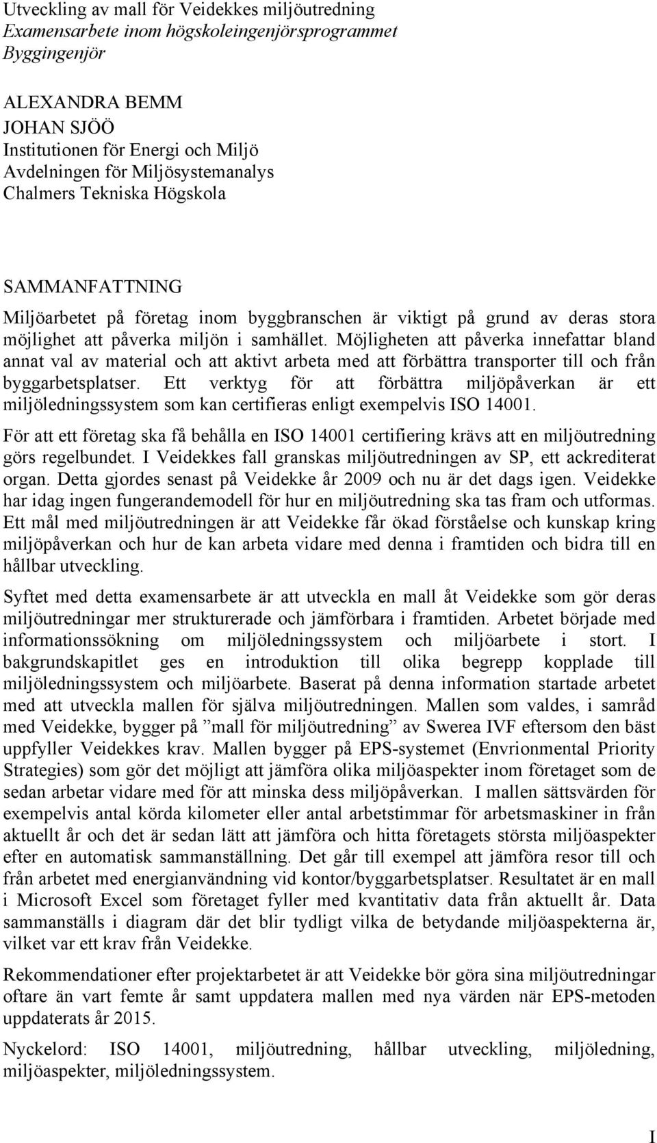 Möjligheten att påverka innefattar bland annat val av material och att aktivt arbeta med att förbättra transporter till och från byggarbetsplatser.