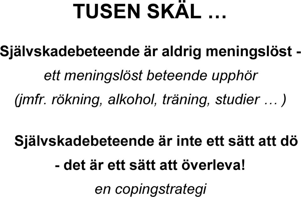 rökning, alkohol, träning, studier ) Självskadebeteende