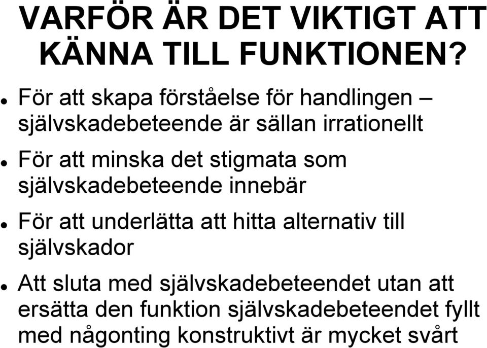 minska det stigmata som självskadebeteende innebär För att underlätta att hitta alternativ