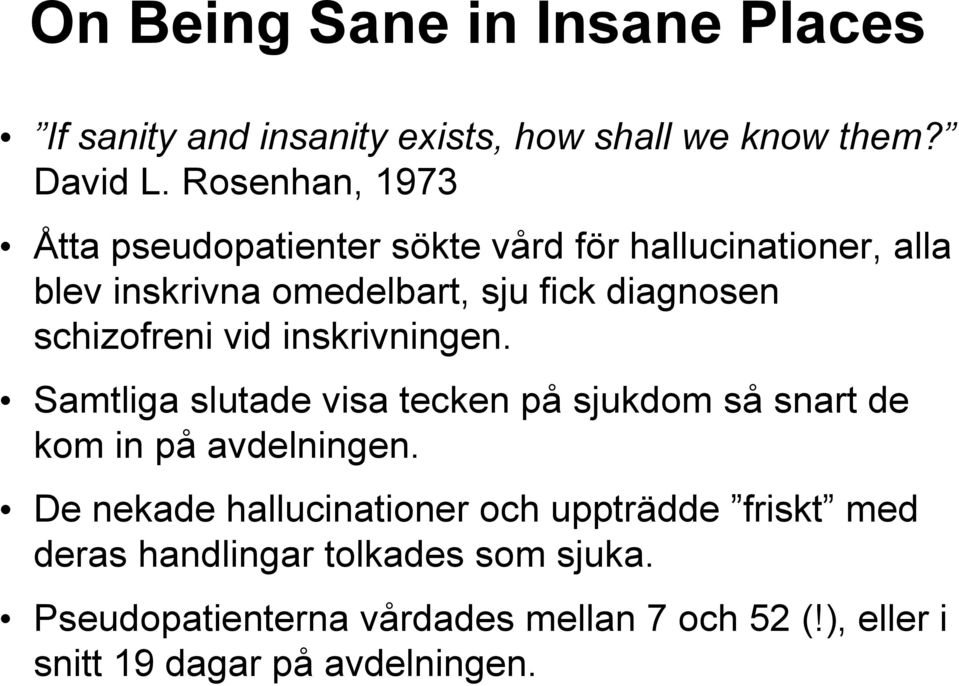 schizofreni vid inskrivningen. Samtliga slutade visa tecken på sjukdom så snart de kom in på avdelningen.