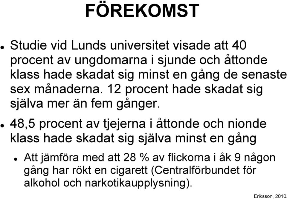 48,5 procent av tjejerna i åttonde och nionde klass hade skadat sig själva minst en gång Att jämföra med att 28