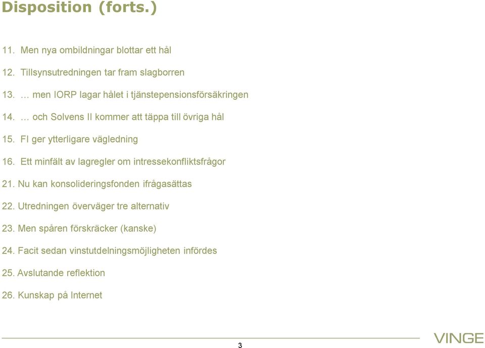 FI ger ytterligare vägledning 16. Ett minfält av lagregler om intressekonfliktsfrågor 21.