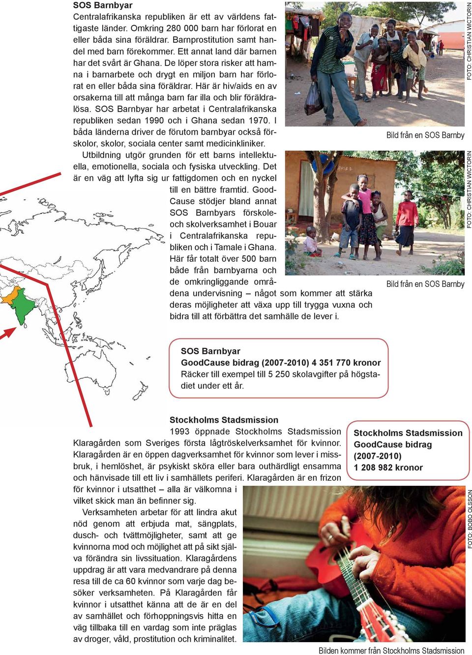 Här är hiv/aids en av orsa kerna till att många barn far illa och blir föräldralösa. SOS Barnbyar har arbetat i Central afrikanska republiken sedan 1990 och i Ghana sedan 1970.