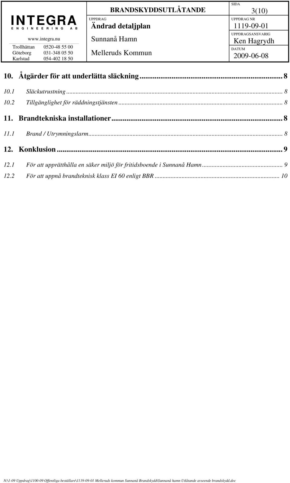 .. 8 11.1 Brand / Utrymningslarm... 8 12. Konklusion... 9 12.