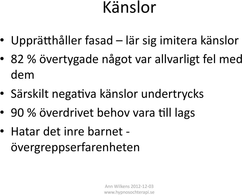 nega5va känslor undertrycks 90 % överdrivet behov vara