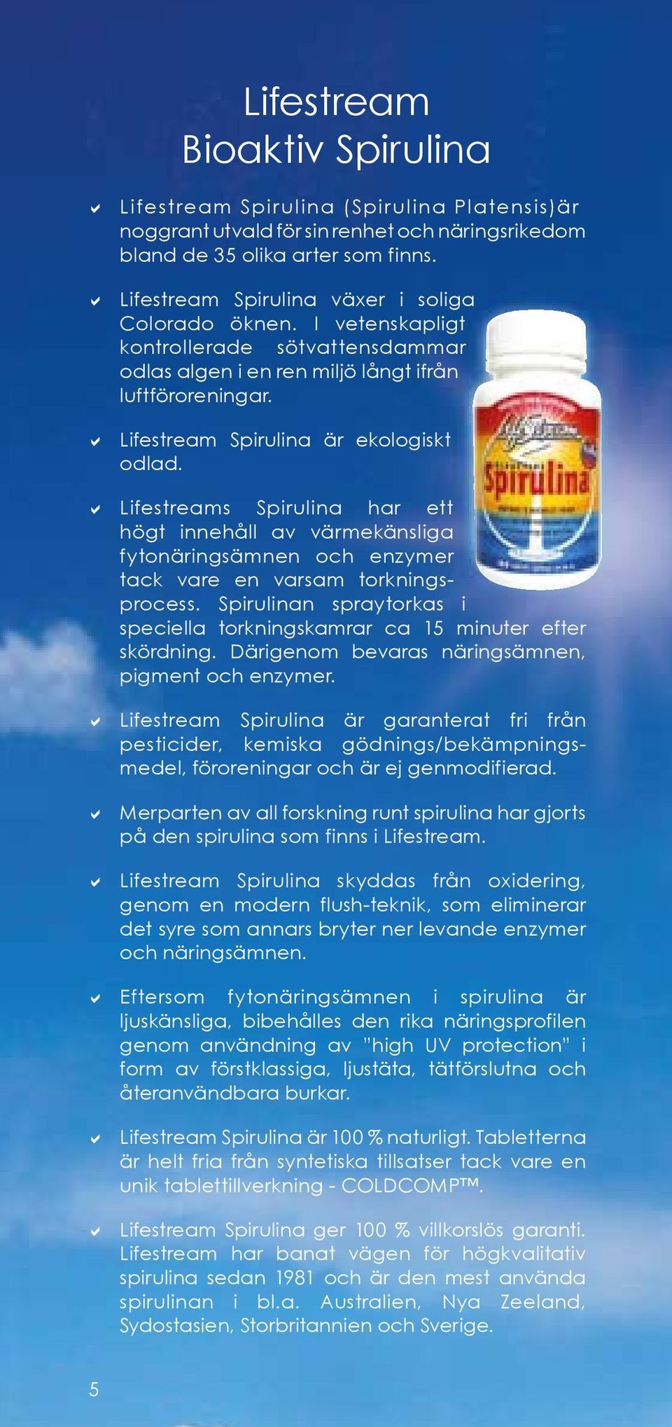 Lifestreams Spirulina har ett högt innehåll av värmekänsliga fytonäringsämnen och enzymer tack vare en varsam torkningsprocess.