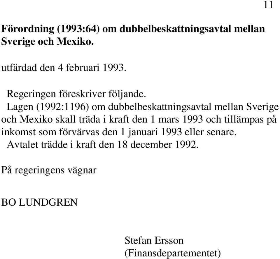 Lagen (1992:1196) om dubbelbeskattningsavtal mellan Sverige och Mexiko skall träda i kraft den 1 mars 1993