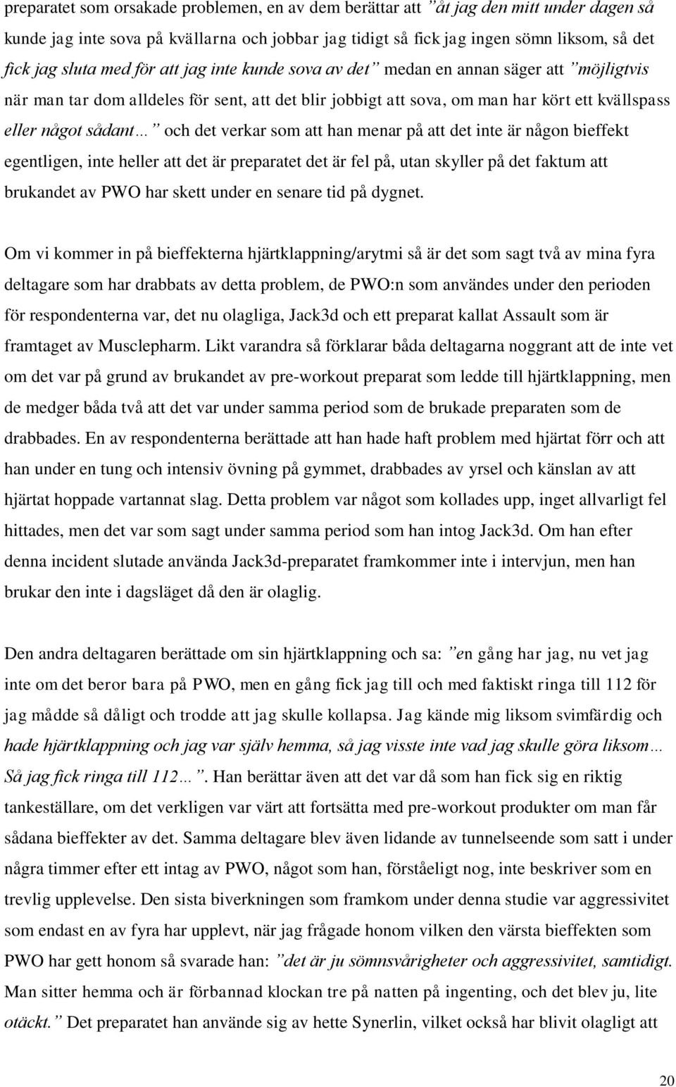 verkar som att han menar på att det inte är någon bieffekt egentligen, inte heller att det är preparatet det är fel på, utan skyller på det faktum att brukandet av PWO har skett under en senare tid