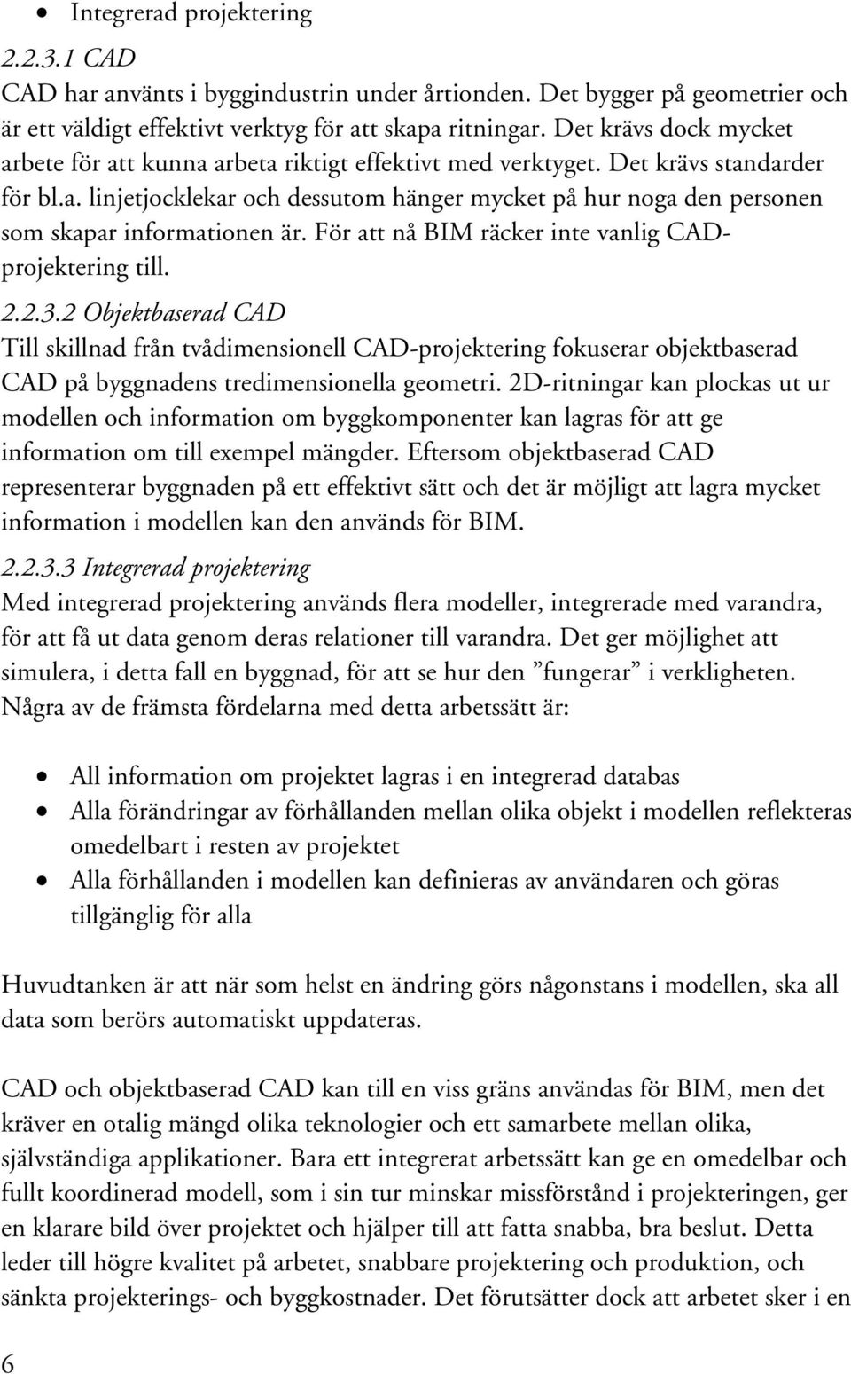 För att nå BIM räcker inte vanlig CADprojektering till. 2.2.3.