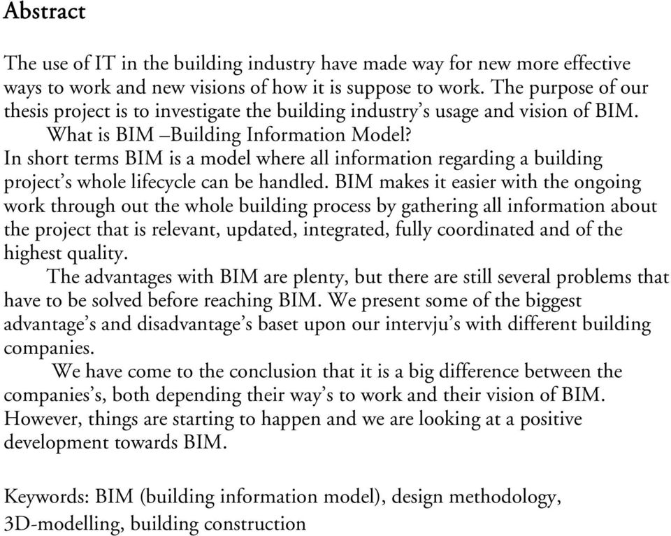 In short terms BIM is a model where all information regarding a building project s whole lifecycle can be handled.