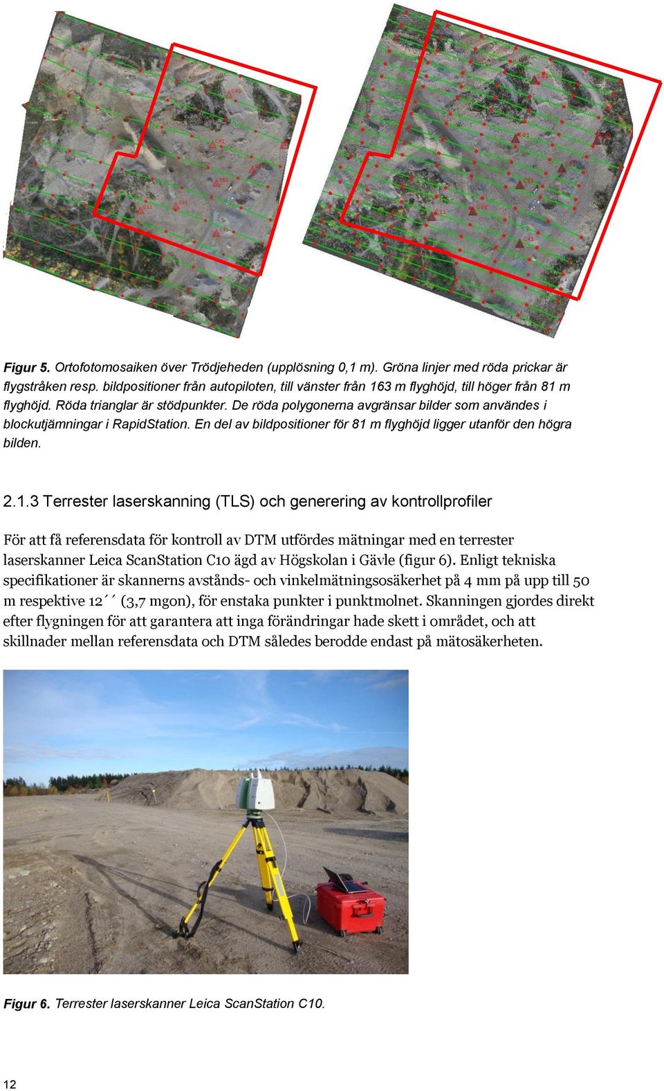 De röda polygonerna avgränsar bilder som användes i blockutjämningar i RapidStation. En del av bildpositioner för 81 