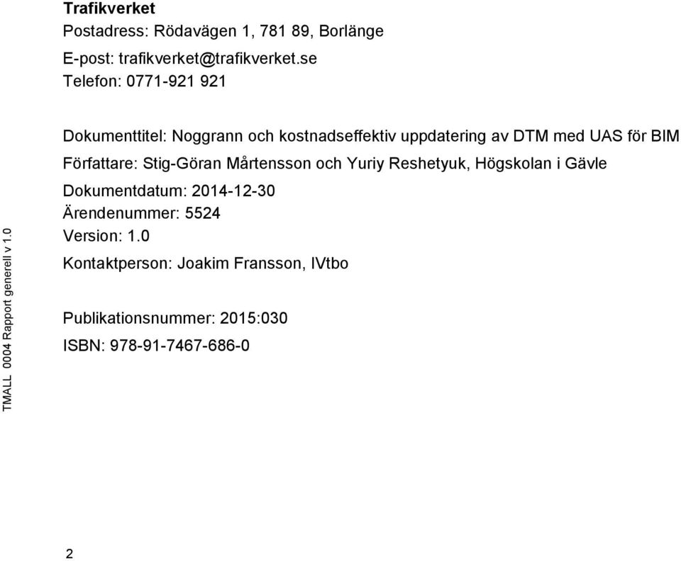 0 Dokumenttitel: Noggrann och kostnadseffektiv uppdatering av DTM med UAS för BIM Författare: Stig-Göran