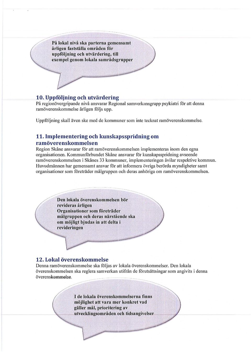 Uppröljning skall även ske med de kommuner som inte teeknat ramöverenskommelse. 11.
