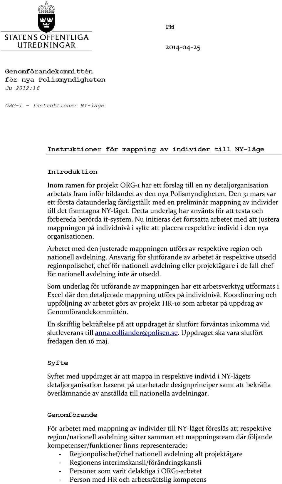 Den 1 mars var ett första dataunderlag färdigställt med en preliminär mappning av individer till det framtagna NY-läget. Detta underlag har använts för att testa ch förbereda berörda it-system.
