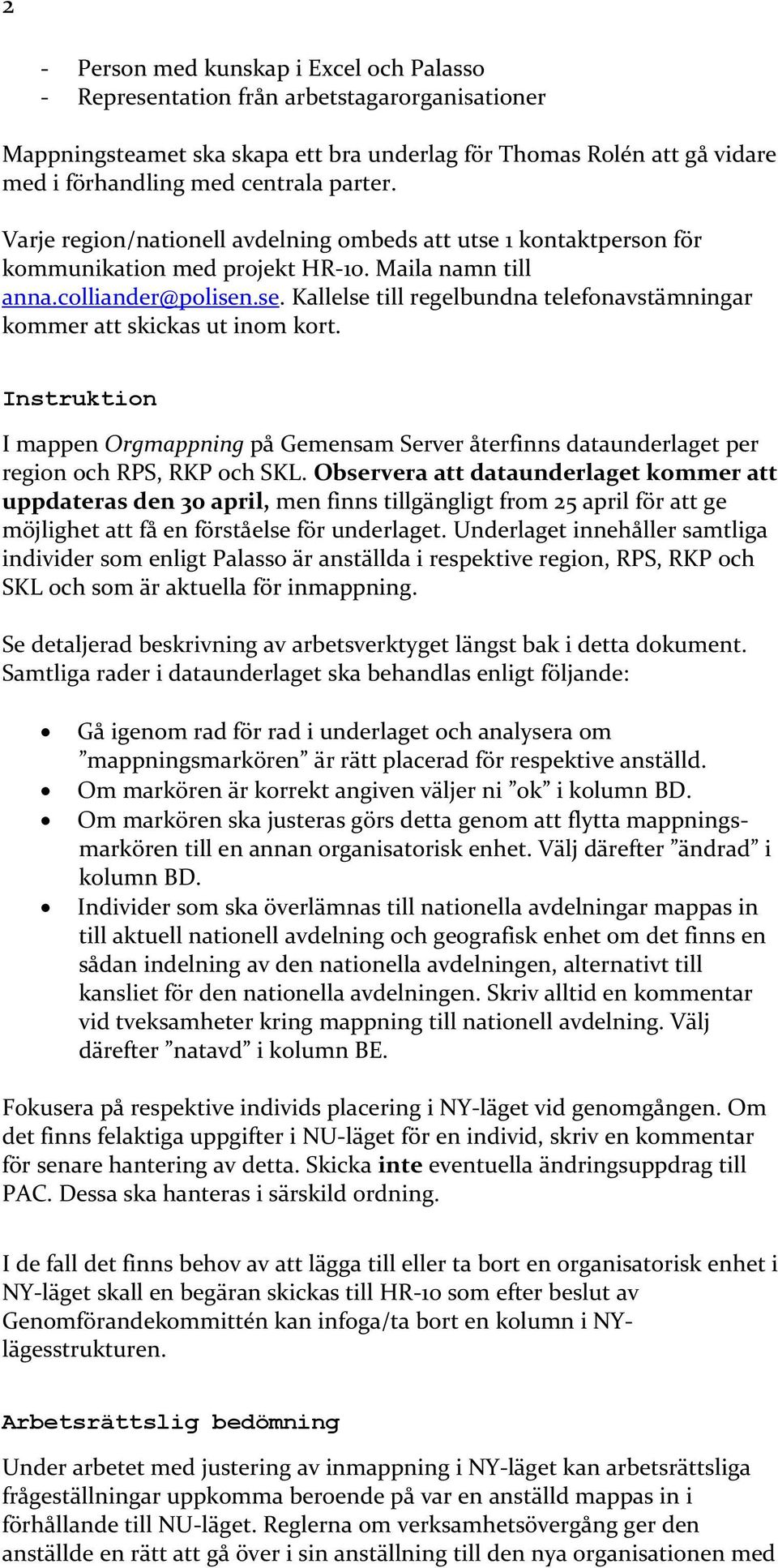 Instruktin I mappen Orgmappning på Gemensam Server återfinns dataunderlaget per regin ch RPS, RKP ch SKL.