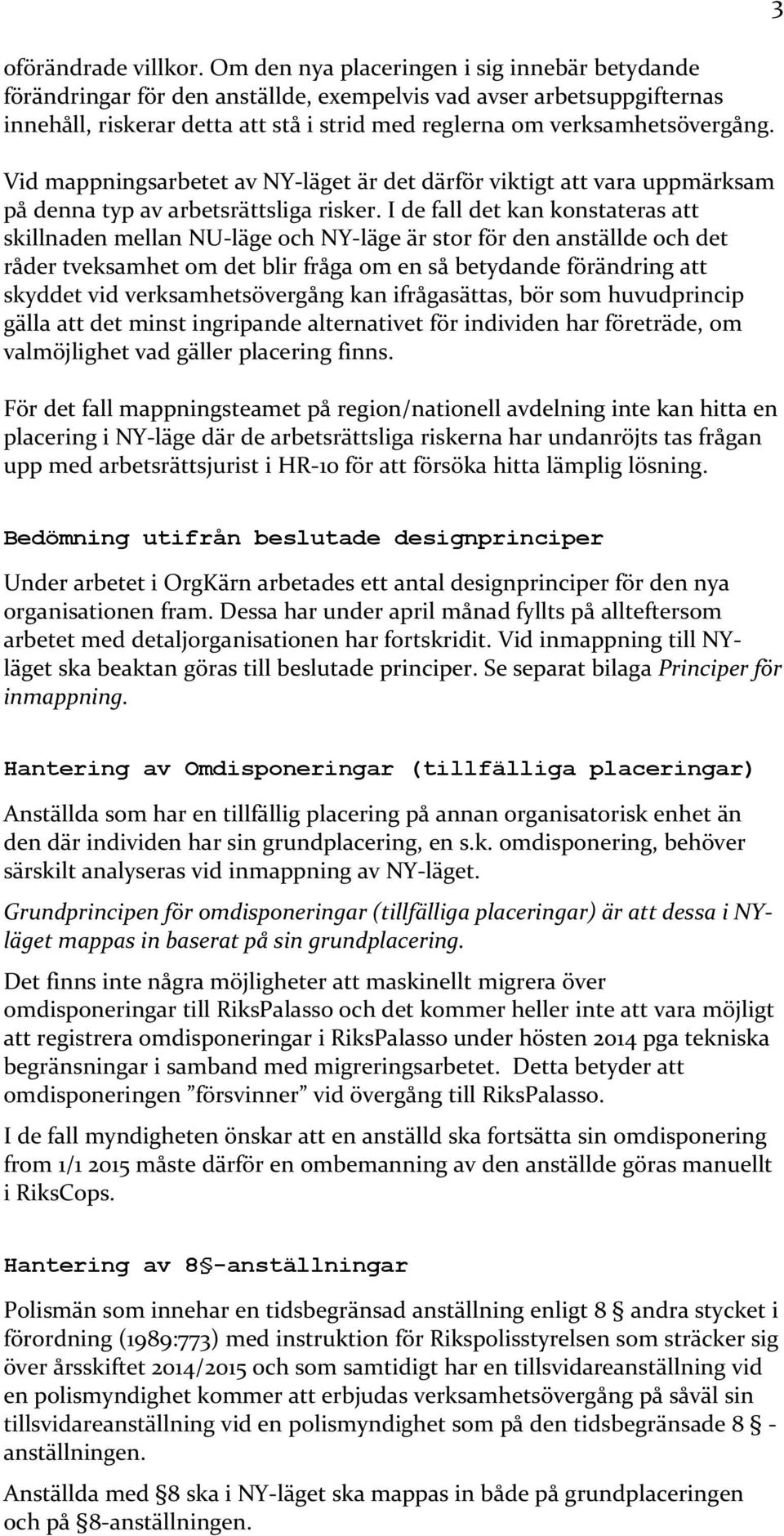 Vid mappningsarbetet av NY-läget är det därför viktigt att vara uppmärksam på denna typ av arbetsrättsliga risker.