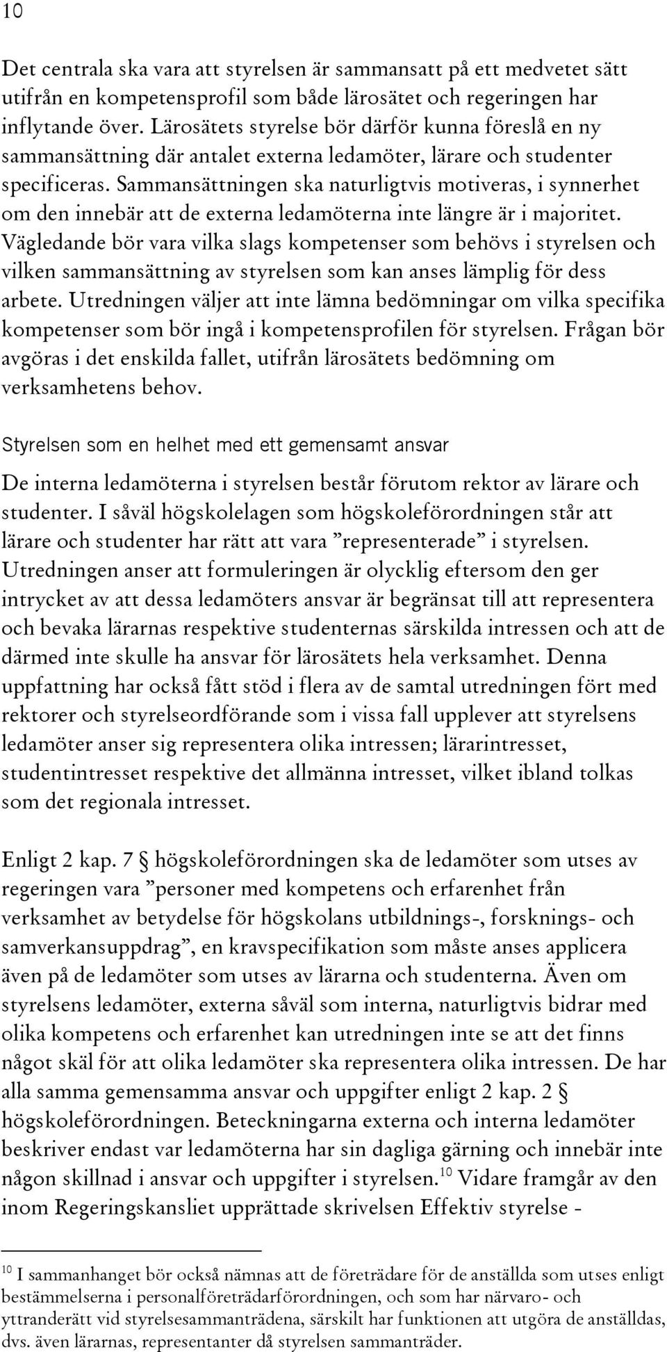 Sammansättningen ska naturligtvis motiveras, i synnerhet om den innebär att de externa ledamöterna inte längre är i majoritet.