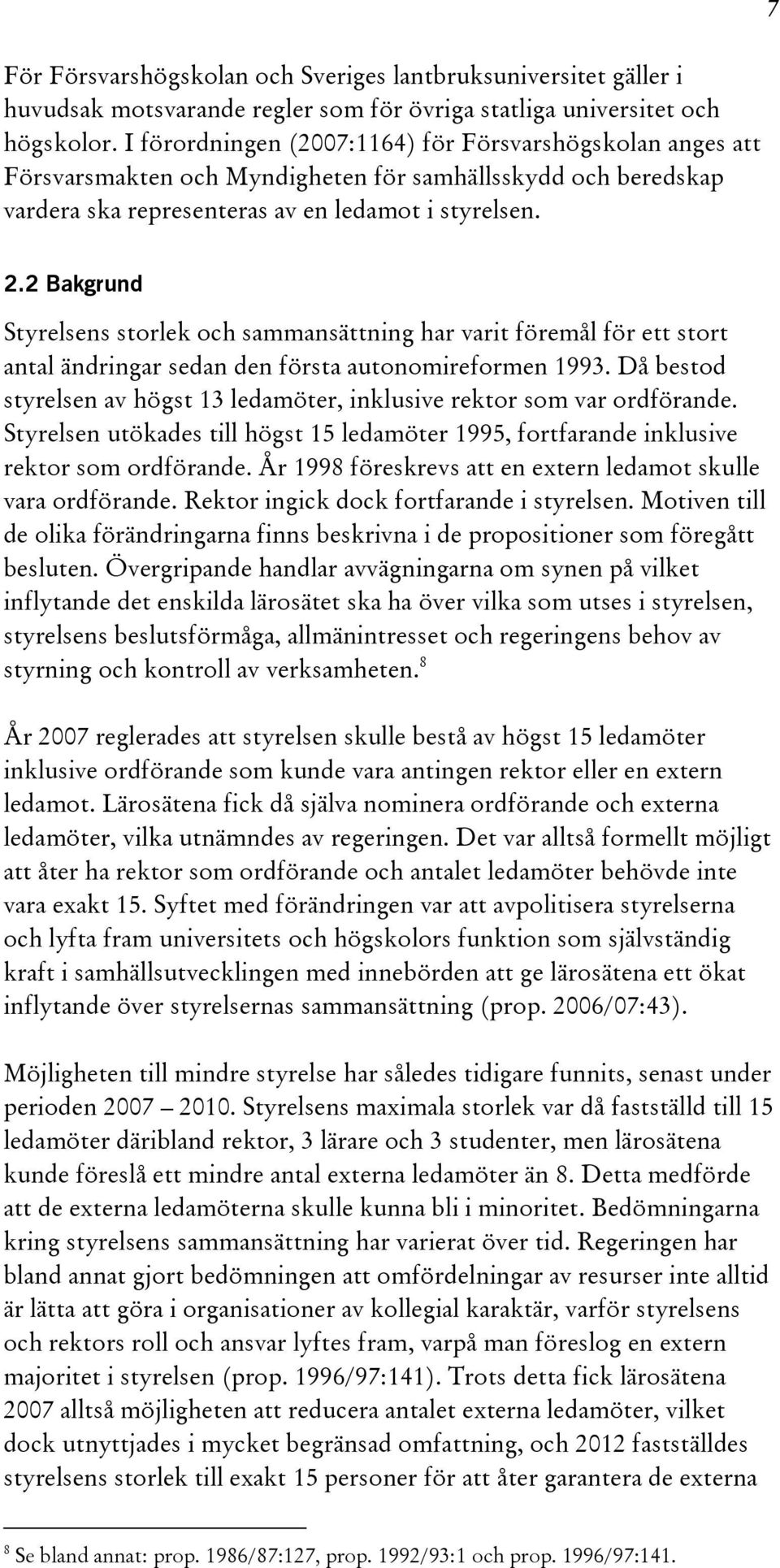 2 Bakgrund Styrelsens storlek och sammansättning har varit föremål för ett stort antal ändringar sedan den första autonomireformen 1993.