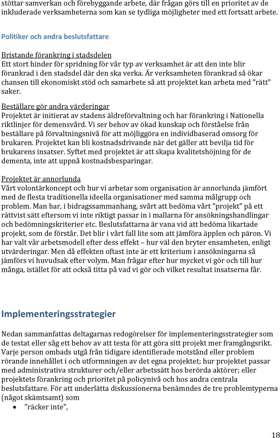 Är verksamheten förankrad så ökar chansen till ekonomiskt stöd och samarbete så att projektet kan arbeta med rätt saker.