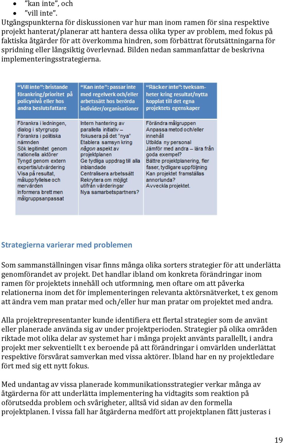 hindren, som förbättrat förutsättningarna för spridning eller långsiktig överlevnad. Bilden nedan sammanfattar de beskrivna implementeringsstrategierna.