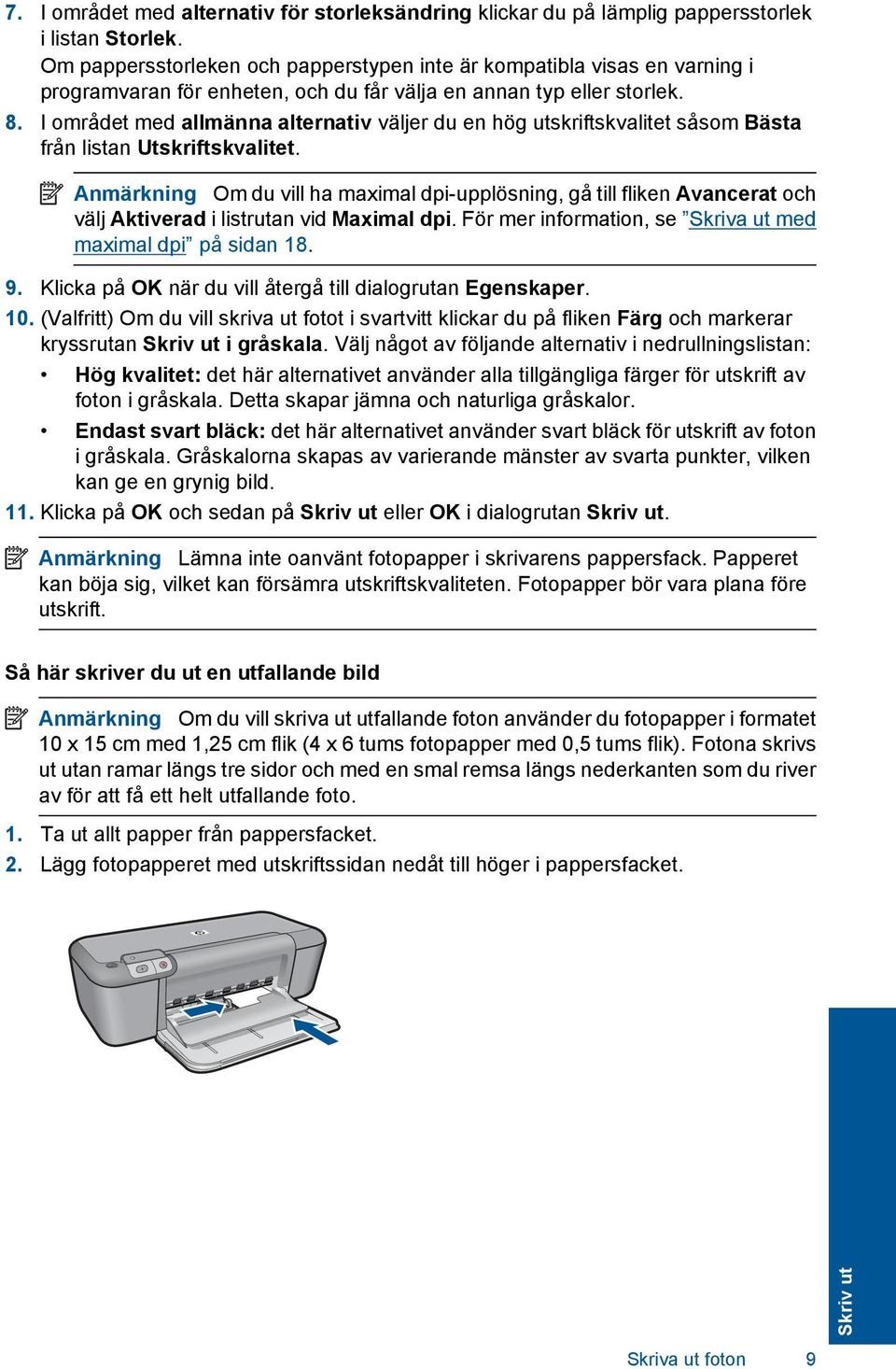 I området med allmänna alternativ väljer du en hög utskriftskvalitet såsom Bästa från listan Utskriftskvalitet.