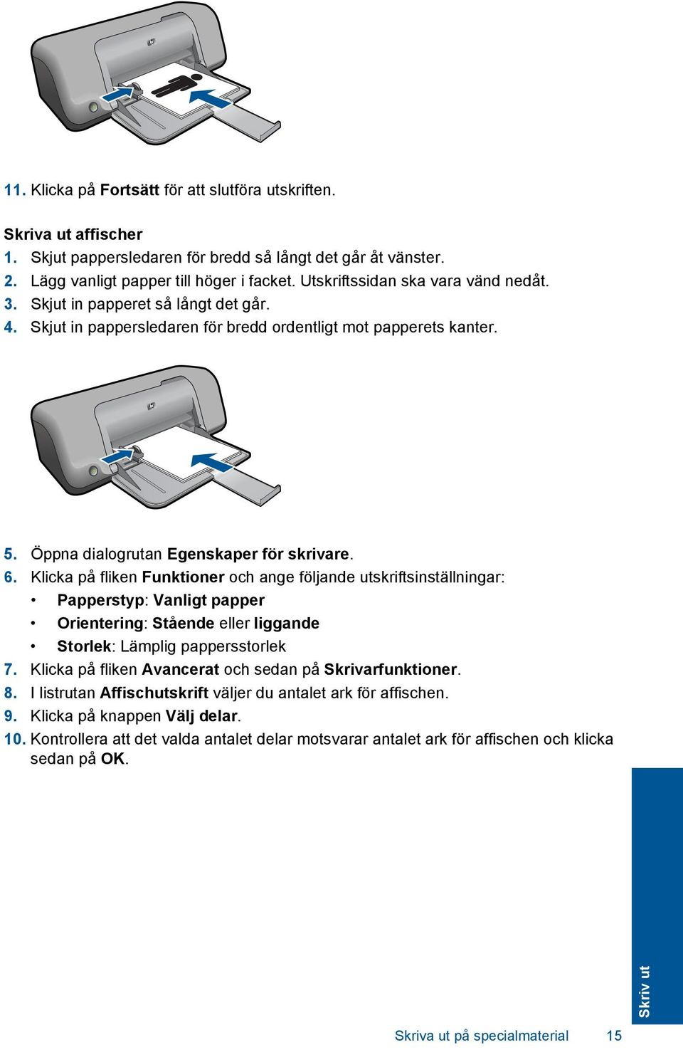 Klicka på fliken Funktioner och ange följande utskriftsinställningar: Papperstyp: Vanligt papper Orientering: Stående eller liggande Storlek: Lämplig pappersstorlek 7.