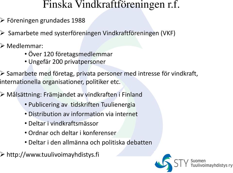 Ungefär 200 privatpersoner Samarbete med företag, privata personer med intresse för vindkraft, internationella organisationer, politiker