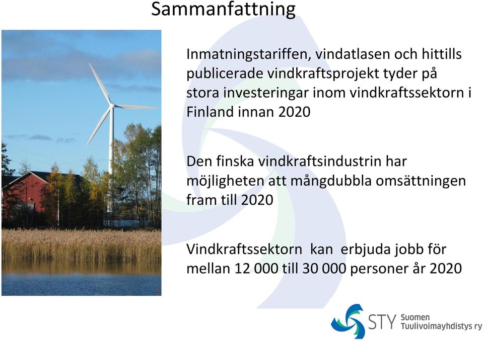 innan 2020 Den finska vindkraftsindustrin har möjligheten att mångdubbla