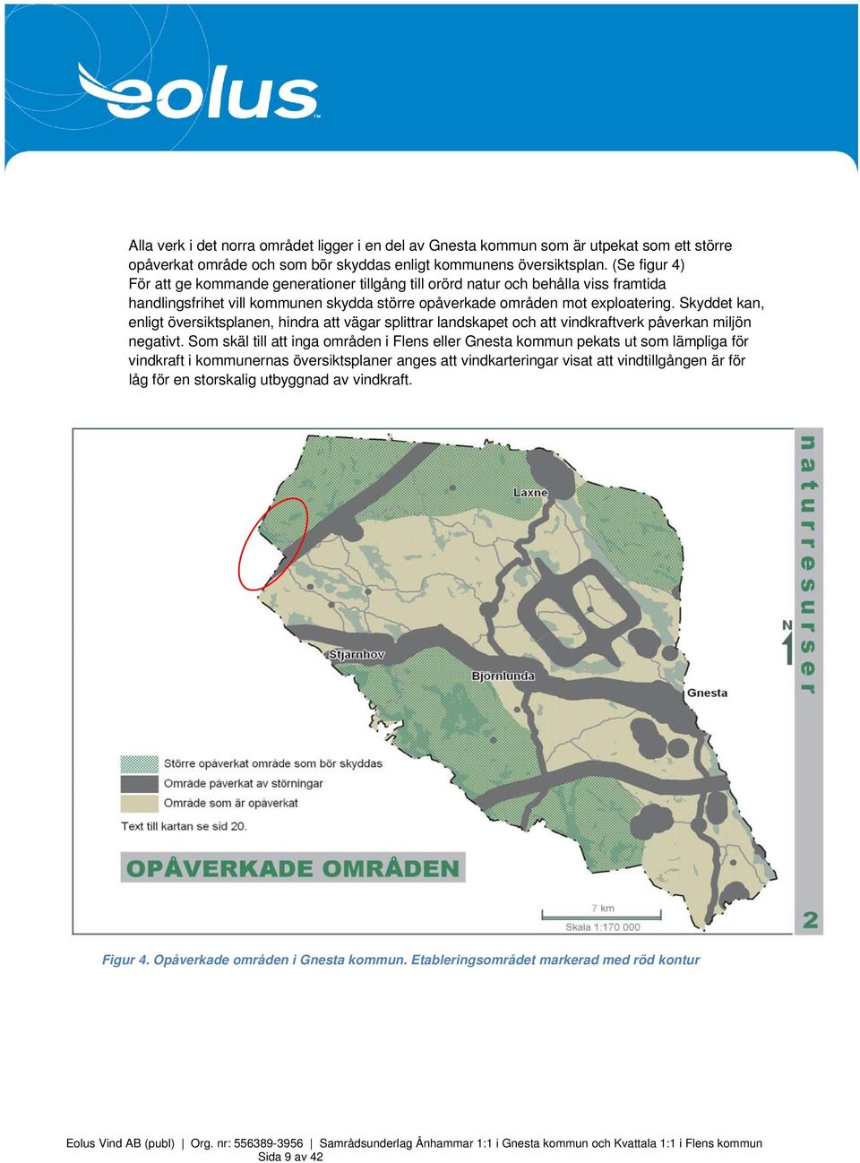 Skyddet kan, enligt översiktsplanen, hindra att vägar splittrar landskapet och att vindkraftverk påverkan miljön negativt.