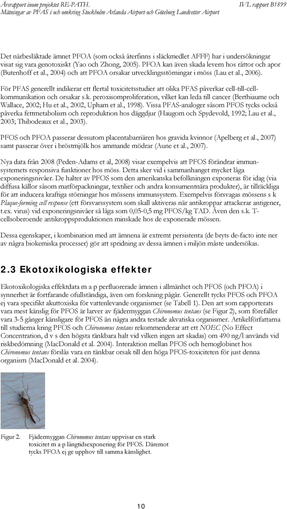 ör PAS generellt indikerar ett flertal toxicitetsstudier att olika PAS påverkar cell-till-cellkommunikation och orsakar s.k. peroxisomproliferation, vilket kan leda till cancer (Berthiaume och Wallace, 2002; Hu et al.