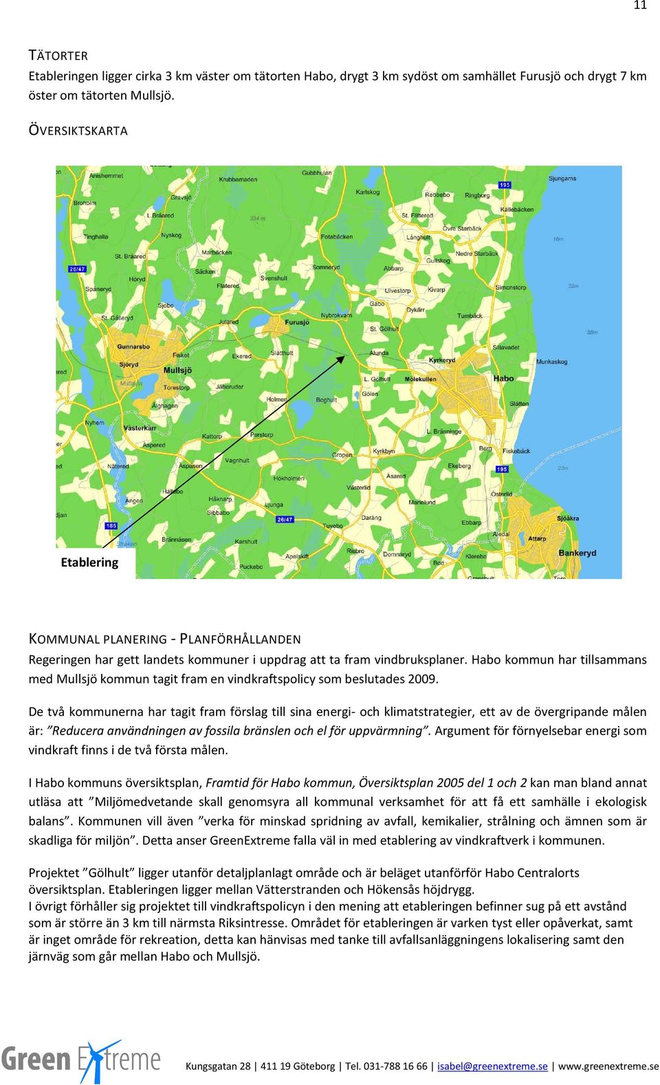 Habo kommun har tillsammans med Mullsjö kommun tagit fram en vindkraftspolicy som beslutades 2009.