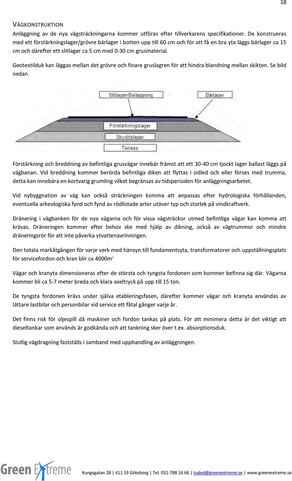 Geotextilduk kan läggas mellan det grövre och finare gruslagren för att hindra blandning mellan skikten.