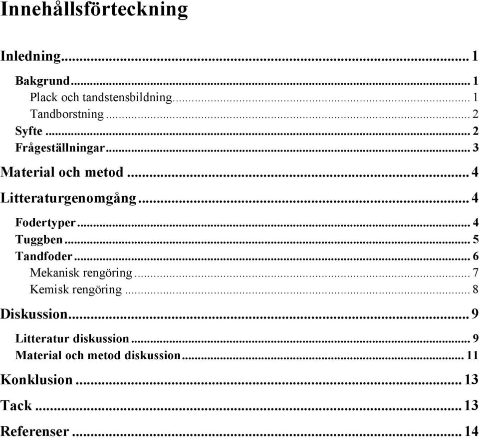 .. 4 Tuggben... 5 Tandfoder... 6 Mekanisk rengöring... 7 Kemisk rengöring... 8 Diskussion.