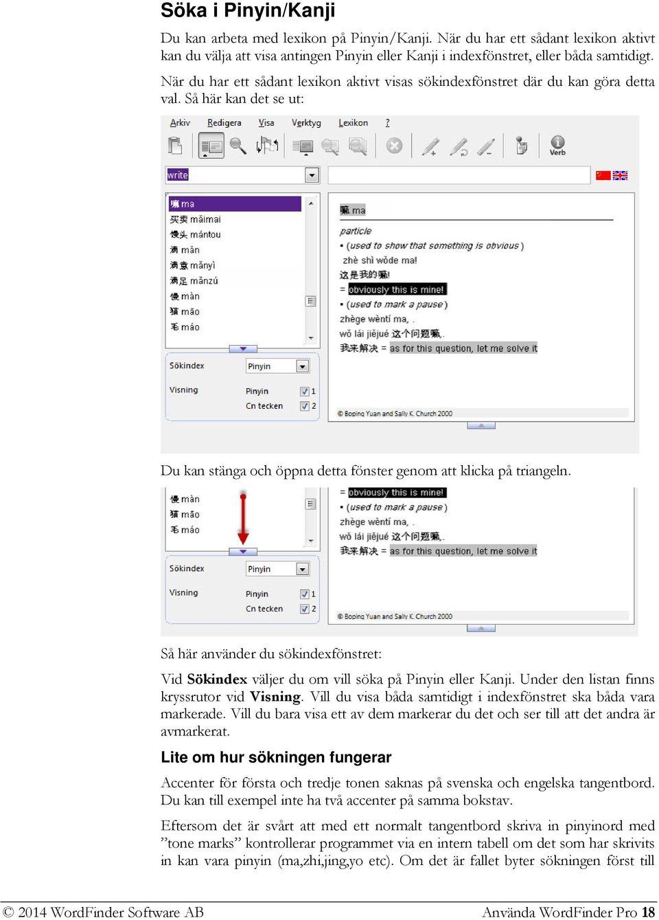 Så här använder du sökindexfönstret: Vid Sökindex väljer du om vill söka på Pinyin eller Kanji. Under den listan finns kryssrutor vid Visning.